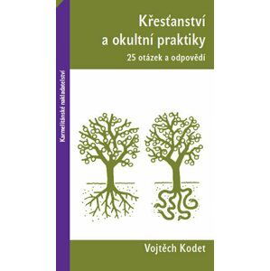 Křesťanství a okultní praktiky - 25 otázek a odpovědí - Vojtěch Kodet