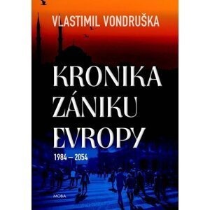 Kronika zániku Evropy 1984-2054 - Vlastimil Vondruška