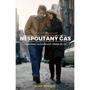 Nespoutaný čas - Vzpomínky na Greenwich Village 60. let - Suze Rotolo