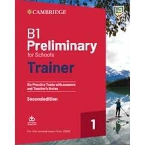 B1 Preliminary for Schools Trainer 1 for the revised exam from 2020 Second edition Six Practice Tests with Answers and Teacher´s Notes with Downloadable Audio