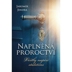 Naplněná proroctví - Věštby napříč staletími - Jaromír Jindra