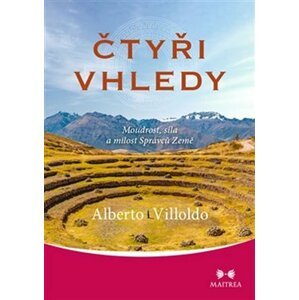 Čtyři vhledy - Moudrost, síla a milost Správců Země - Alberto Villoldo