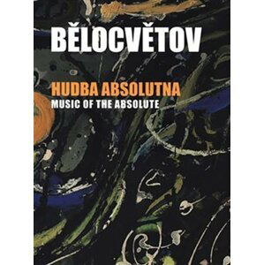 Hudba absolutna / Music of the Absolute - Belotsvetová Andrea Pilařová