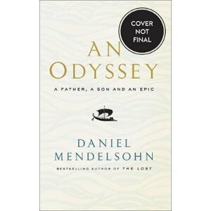 An Odyssey: A Father, A Son and an Epic : Shortlisted for the Baillie Gifford Prize 2017 - Daniel Mendelsohn