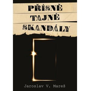 Přísně tajné skandály - Jaroslav V. Mareš