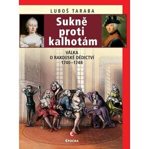 Sukně proti kalhotám - Válka o rakouské dědictví 1740-1748 - Luboš Taraba