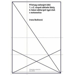 Přístupy nadaných žáků 1. a 2. stupně základní školy k řešení některých typů úloh v matematice - Irena Budínová