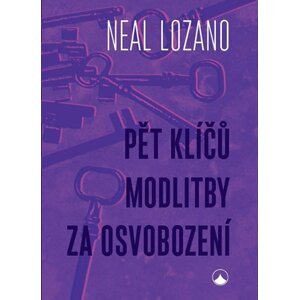 Pět klíčů modlitby za osvobození - Neal Lozano