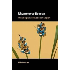 Rhyme over Reason : Phonological Motivation in English - Reka Benczes