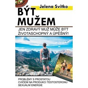 Být mužem - Jen zdravý muž může být životaschopný a úspěšný! - Jelena Svitko