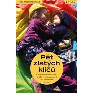 Pět zlatých klíčů k naplněnému životu s dětmi od narození do sedmi let - Helle Heckmann