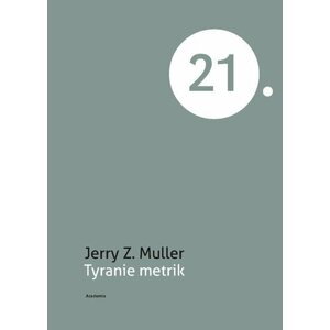Tyranie metrik - Jerry Z. Muller; Jiří Zlatuška