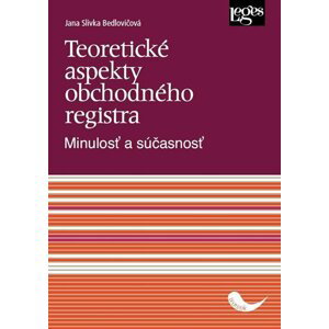 Teoretické aspekty obchodného registra - Minulosť a súčasnosť - Jana Slivka Bedlovičová