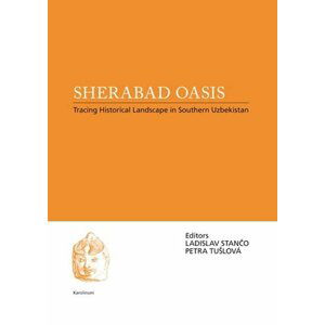 Sherabad Oasis: Tracing Historical Landscape in Southern Uzbekistan - Ladislav Stančo