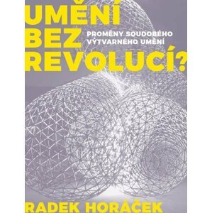 Umění bez revolucí? 2. vydání - Radek Horáček