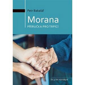 Morana - Příručka pro trpící - Petr Bakalář