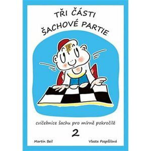 Tři části šachové partie - Cvičebnice šachu pro začátečníky 2. díl - Martin Beil