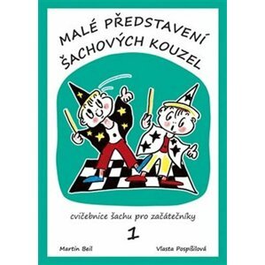 Malé představení šachových kouzel - Cvičebnice šachu pro začátečníky 1. díl - Martin Beil