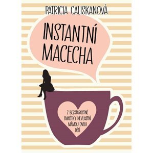 Instantní macecha - Patricia Caliskanová