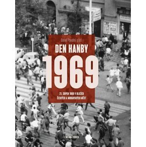 Den hanby 1969 - 21. srpen 1969 v ulicích českých a moravských měst - Daniel Povolný