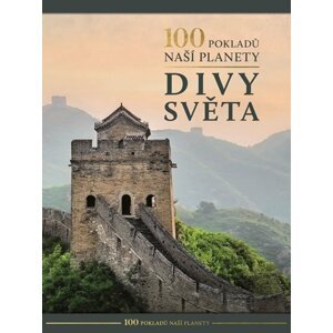 100 pokladů naší planety: Divy světa - autorů kolektiv