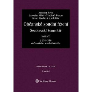 Občanské soudní řízení. Soudcovský komentář. Kniha V (§ 251 až 376 o. s. ř.) - 3. vydání - Jakub Jirsa