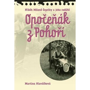 Opočeňák z Pohoří - Příběh Miloně Čepelky a jeho rodiště - Martina Hlaváčková