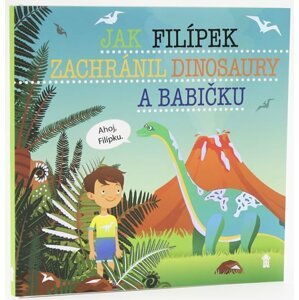 Jak Filípek zachránil dinosaury a babičku - Dětské knihy se jmény - Šimon Matějů