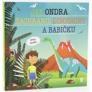 Jak Ondra zachránil dinosaury a babičku - Dětské knihy se jmény - Šimon Matějů