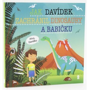 Jak Davídek zachránil dinosaury a babičku - Dětské knihy se jmény - Šimon Matějů