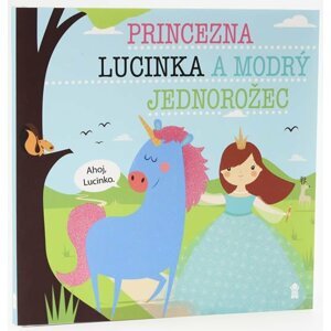 Princezna Lucinka a modrý jednorožec - Dětské knihy se jmény - Lucie Šavlíková