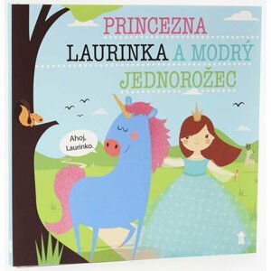 Princezna Laurinka a modrý jednorožec - Dětské knihy se jmény - Lucie Šavlíková