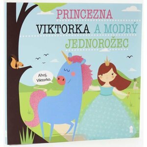 Princezna Viktorka a modrý jednorožec - Dětské knihy se jmény - Lucie Šavlíková