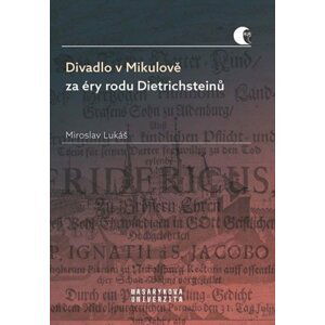 Divadlo v Mikulově za éry rodu Dietrichsteinů - Miroslav Lukáš