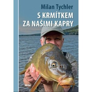 S krmítkem za našimi kapry - Milan Tychler