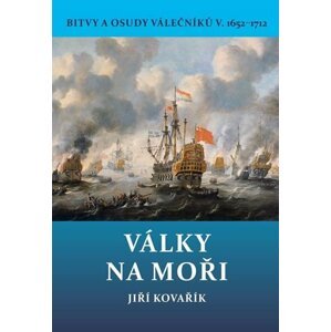 Války na moři - Bitvy a osudy válečníků V. 1652-1712 - Jiří Kovařík