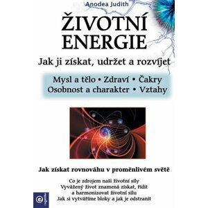 Životní energie – Jak ji získat udržet a rozvíjet - Anodea Judith