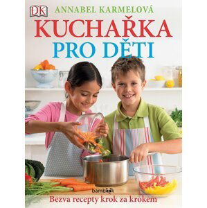 Kuchařka pro děti - Bezva recepty krok za krokem - Annabel Karmel