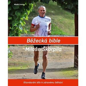 Běžecká bible Miloše Škorpila - Standardní dílo k zdravému běhání - Miloš Škorpil