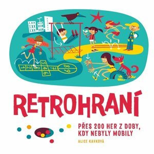 Retrohraní - Přes 200 her z doby, kdy nebyly mobily - Alice Kavková