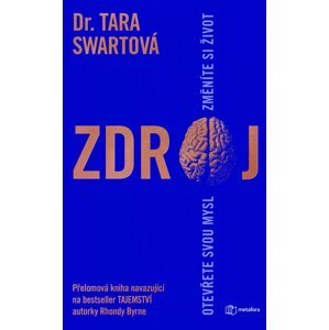 Zdroj - Otevřete svou mysl, změňte si život - Tara Swartová