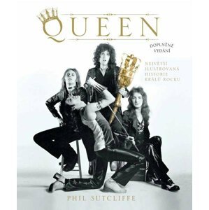 Queen - Největší ilustrovaná historie králů rocku - Phil Sutcliffe