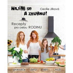 Najím se a zhubnu! - Recepty pro celou rodinu - Cecílie Jílková