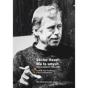 Václav Havel: Má to smysl - Výbor rozhovorů 1964-1989 - Anna Freimanová