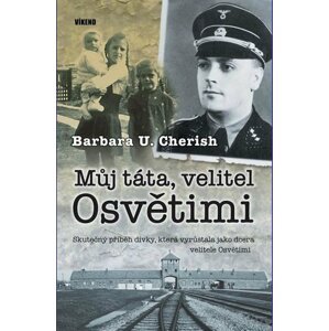 Můj táta, velitel Osvětimi - Barbara U. Cherish