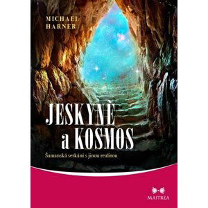 Jeskyně a kosmos - Šamanská setkání s jinou realitou - Michael Harner