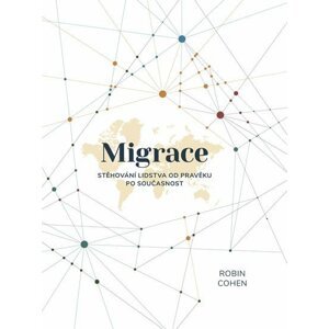 Migrace - Stěhování lidstva od pravěku po současnost - Robin Cohen