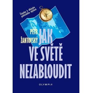 Jak ve světě nezabloudit - Čítanka k dějinám politického myšlení - Petr Žantovský