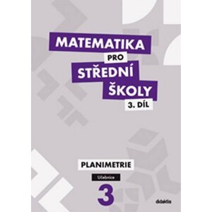 Matematika pro SŠ 3.díl - Učebnice / Planimetrie - J. Vondra