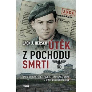 Útěk z pochodu smrti - Pozoruhodný příběh muže, který dvakrát unikl z koncentračního tábora - Jack J. Hersch